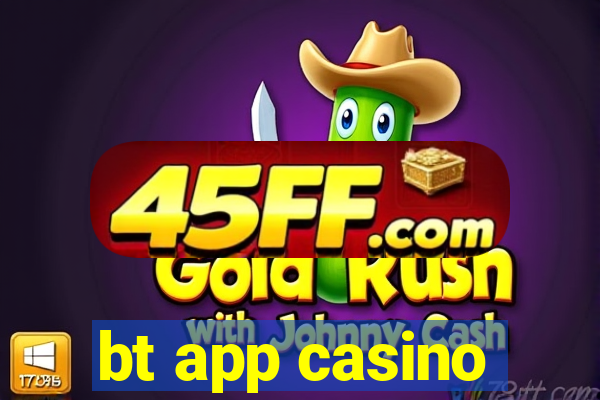 bt app casino